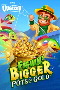 Fishin’ Bigger Pots of Gold